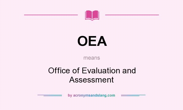 What does OEA mean? It stands for Office of Evaluation and Assessment