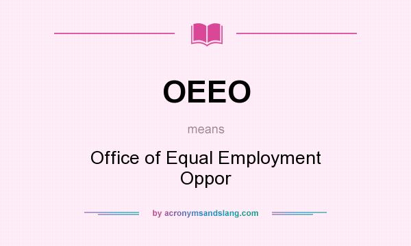 What does OEEO mean? It stands for Office of Equal Employment Oppor