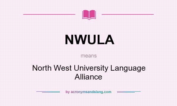 What does NWULA mean? It stands for North West University Language Alliance