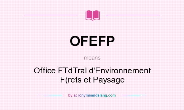 What does OFEFP mean? It stands for Office FTdTral d`Environnement F(rets et Paysage