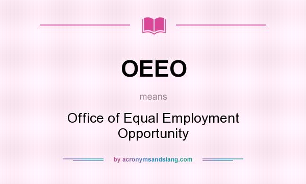 What does OEEO mean? It stands for Office of Equal Employment Opportunity