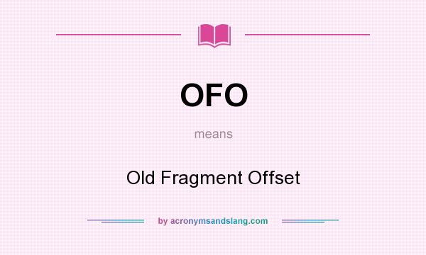 What does OFO mean? It stands for Old Fragment Offset