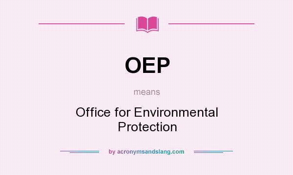 What does OEP mean? It stands for Office for Environmental Protection