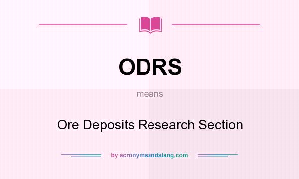 What does ODRS mean? It stands for Ore Deposits Research Section