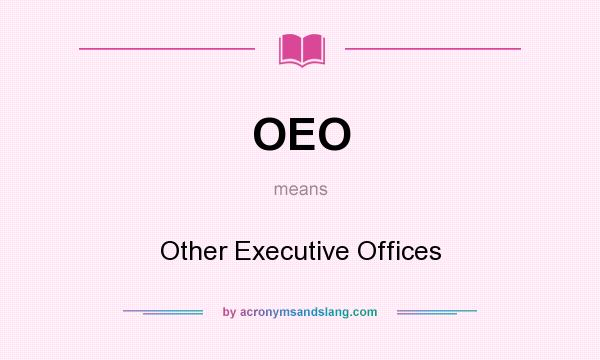 What does OEO mean? It stands for Other Executive Offices