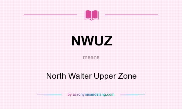 What does NWUZ mean? It stands for North Walter Upper Zone