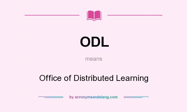What does ODL mean? It stands for Office of Distributed Learning