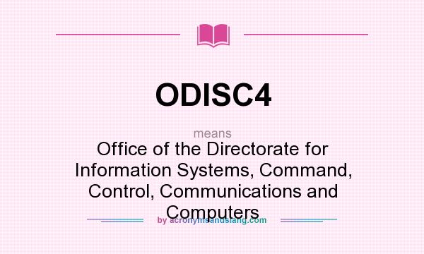 What does ODISC4 mean? It stands for Office of the Directorate for Information Systems, Command, Control, Communications and Computers