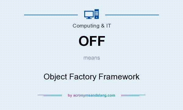 What does OFF mean? It stands for Object Factory Framework