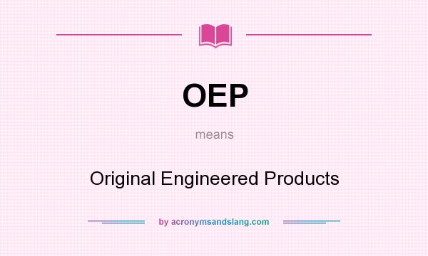 What does OEP mean? It stands for Original Engineered Products