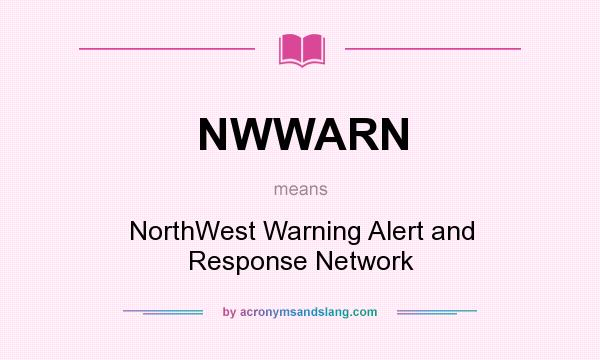 What does NWWARN mean? It stands for NorthWest Warning Alert and Response Network