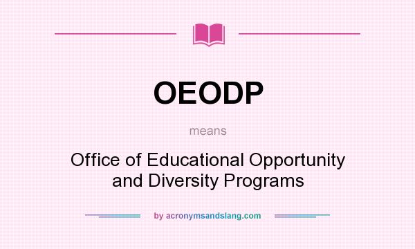 What does OEODP mean? It stands for Office of Educational Opportunity and Diversity Programs