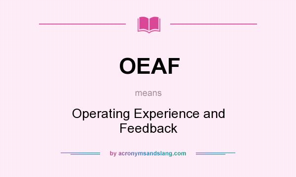 What does OEAF mean? It stands for Operating Experience and Feedback