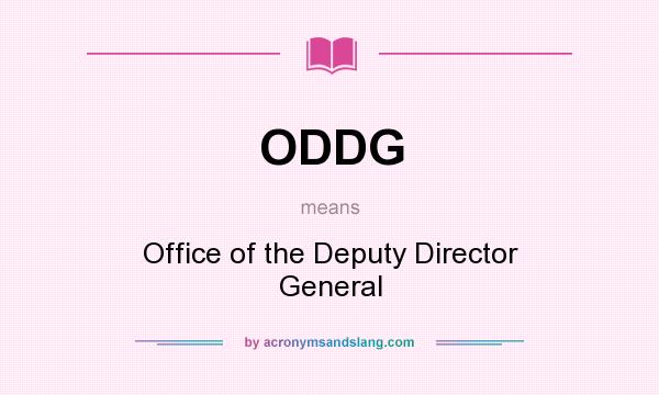 What does ODDG mean? It stands for Office of the Deputy Director General