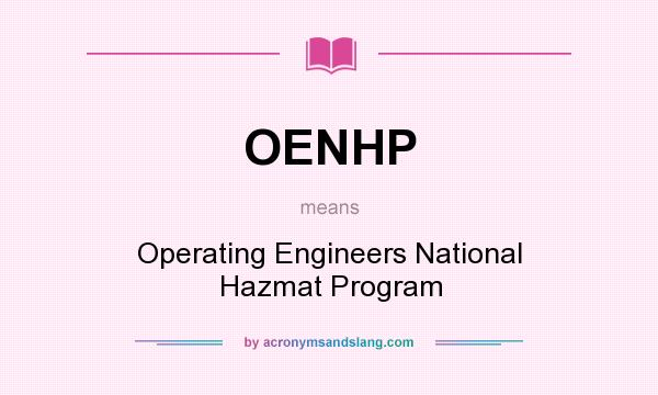 What does OENHP mean? It stands for Operating Engineers National Hazmat Program