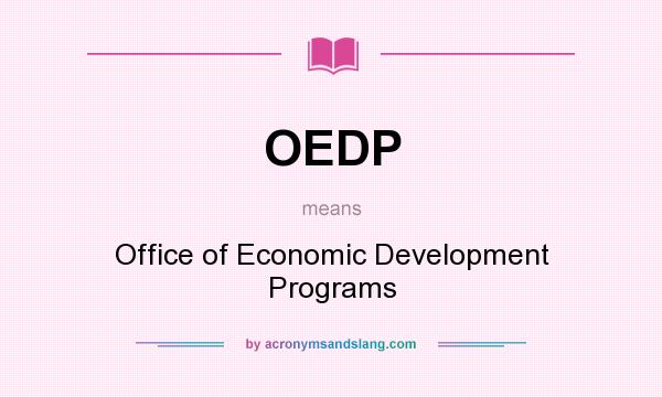 What does OEDP mean? It stands for Office of Economic Development Programs