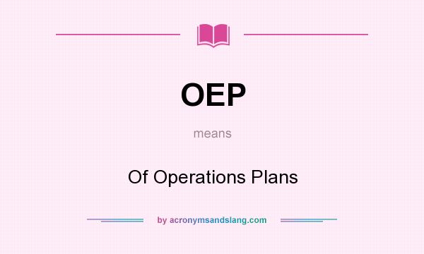 What does OEP mean? It stands for Of Operations Plans