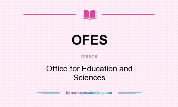 What does OFES mean? It stands for Office for Education and Sciences
