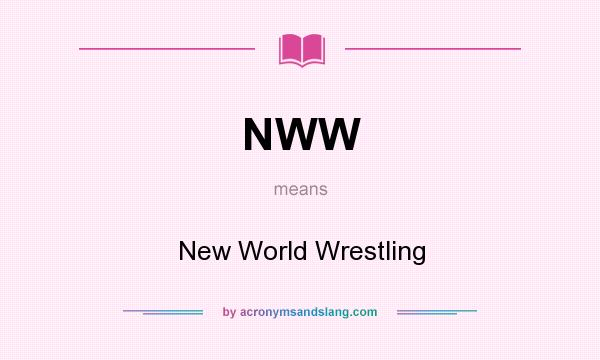 What does NWW mean? It stands for New World Wrestling