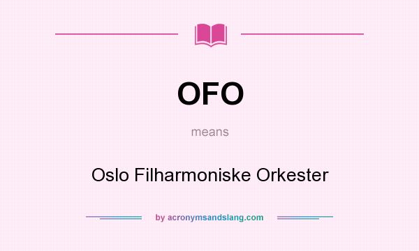 What does OFO mean? It stands for Oslo Filharmoniske Orkester