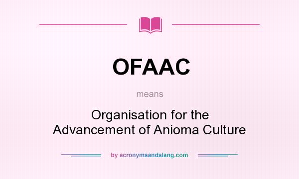 What does OFAAC mean? It stands for Organisation for the Advancement of Anioma Culture