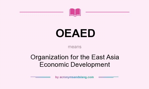 What does OEAED mean? It stands for Organization for the East Asia Economic Development