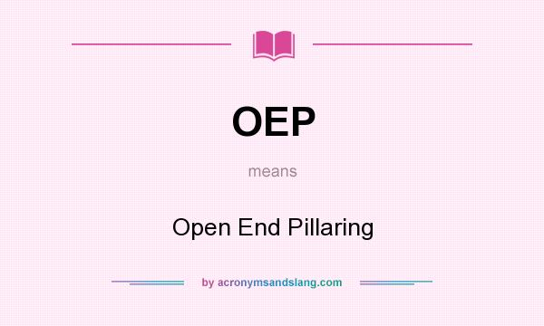 What does OEP mean? It stands for Open End Pillaring