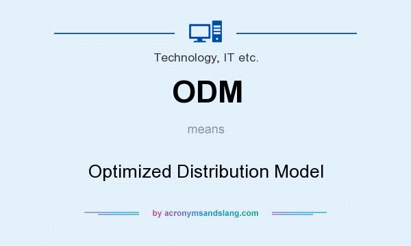 What does ODM mean? It stands for Optimized Distribution Model