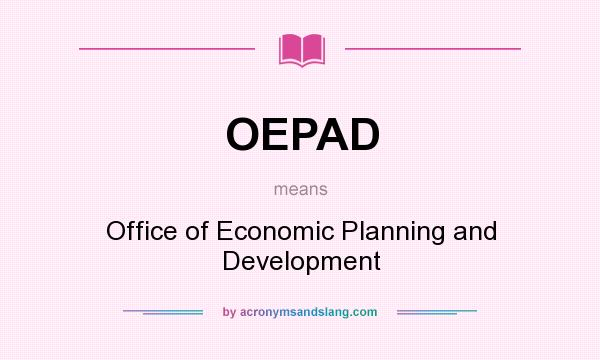 What does OEPAD mean? It stands for Office of Economic Planning and Development