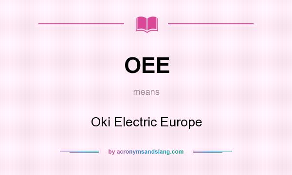 What does OEE mean? It stands for Oki Electric Europe