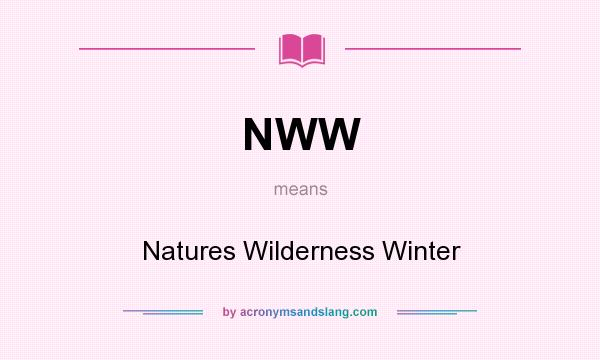 What does NWW mean? It stands for Natures Wilderness Winter