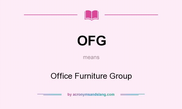What does OFG mean? It stands for Office Furniture Group