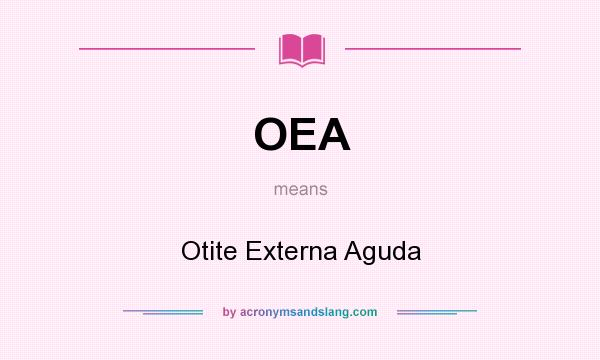 What does OEA mean? It stands for Otite Externa Aguda
