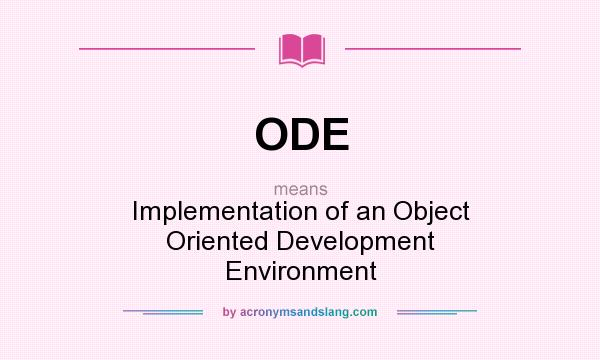 What does ODE mean? It stands for Implementation of an Object Oriented Development Environment