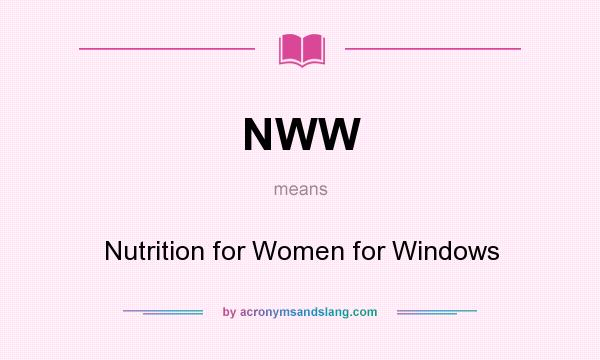 What does NWW mean? It stands for Nutrition for Women for Windows