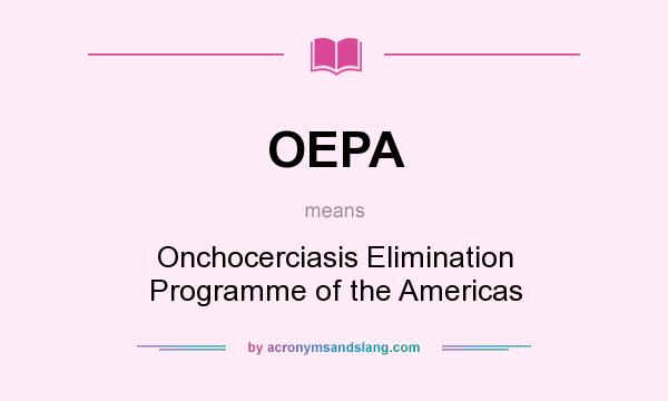 What does OEPA mean? It stands for Onchocerciasis Elimination Programme of the Americas