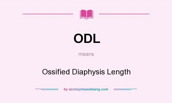 What does ODL mean? It stands for Ossified Diaphysis Length