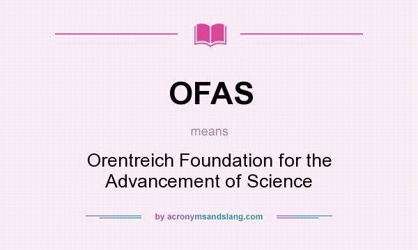 What does OFAS mean? It stands for Orentreich Foundation for the Advancement of Science