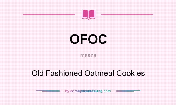 What does OFOC mean? It stands for Old Fashioned Oatmeal Cookies