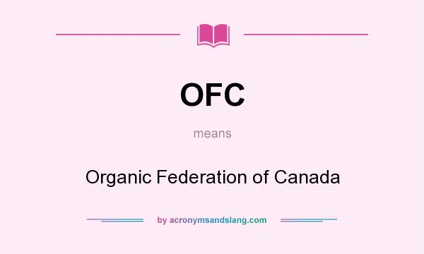 What does OFC mean? It stands for Organic Federation of Canada