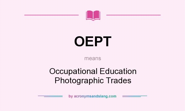 What does OEPT mean? It stands for Occupational Education Photographic Trades