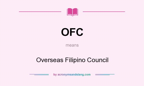 What does OFC mean? It stands for Overseas Filipino Council