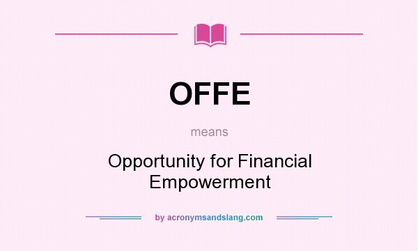 What does OFFE mean? It stands for Opportunity for Financial Empowerment