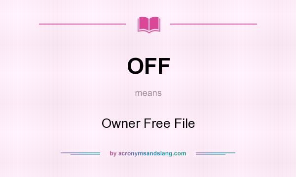 What does OFF mean? It stands for Owner Free File