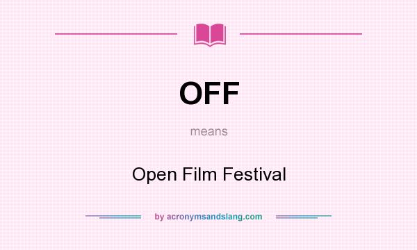 What does OFF mean? It stands for Open Film Festival