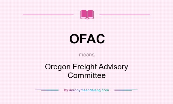 What does OFAC mean? It stands for Oregon Freight Advisory Committee