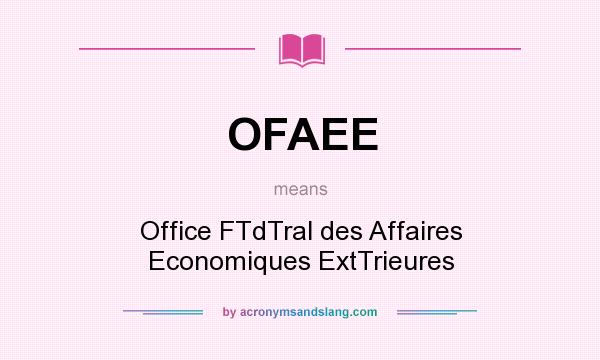 What does OFAEE mean? It stands for Office FTdTral des Affaires Economiques ExtTrieures