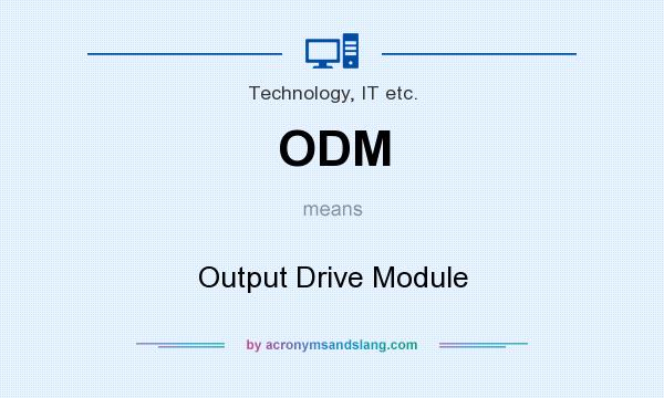 What does ODM mean? It stands for Output Drive Module
