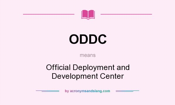 What does ODDC mean? It stands for Official Deployment and Development Center
