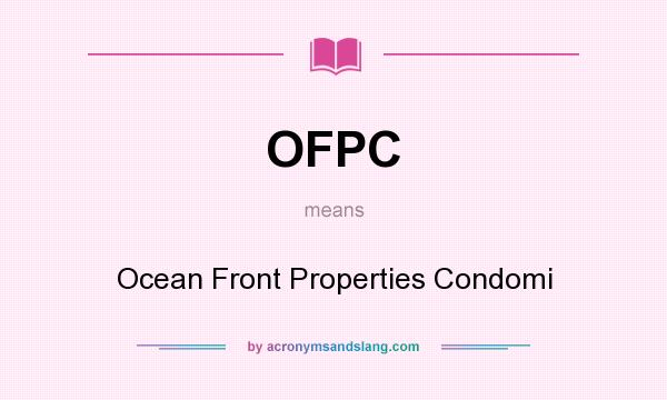 What does OFPC mean? It stands for Ocean Front Properties Condomi